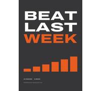 Beat Last Week: The 26-Week Progressive Overload Training Log - 104 Workout Sessions with Last Week's Numbers Printed Beside Today's
