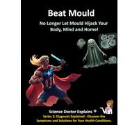 Beat Mould: No Longer Let Mould Hijack Your Body, Mind and Home!