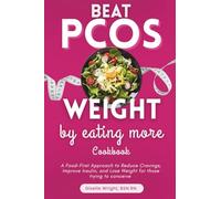 Beat PCOS Weight By Eating More Cookbook: A Food-First Approach to Reduce Cravings, Improve Insulin, and Lose Weight for those trying to conceive