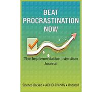Beat Procrastination Now: Implementation Intention Journal - 16-Week Undated Planner for ADHD, Anxiety & Procrastinators: Science-Backed Daily Action System with Habit Tracker & Weekly Review