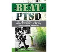 Beat PTSD How a Combat Soldier Conquered Chronic PTSD to Live a Life that Truly Matters and How You Can Too - Kevin LloydThomas - book Alchemy Pty Ltd - L Kevin LloydThomasKevin LloydThomas (Auteur)