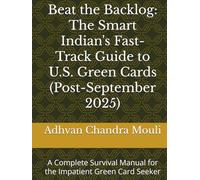 Beat the Backlog: The Smart Indian's Fast-Track Guide to U.S. Green Cards (Post-September 2025): A Complete Survival Manual for the Impatient Green Card Seeker