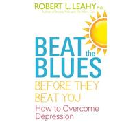 Beat the Blues Before They Beat You: How to Overcome Depression