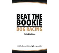Beat The Bookie - Dog Racing: Master The Art Of Beating The Odds