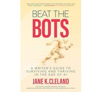 Beat the Bots: A Writer's Guide to Surviving and Thriving in the Age of AI