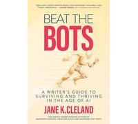Beat the Bots A Writer's Guide to Surviving and Thriving in the Age of AI - Jane K. Cleland - Regalo Press - ebook (ePub) - Livre