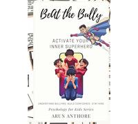 Beat The Bully - Activate Your Inner Superhero: A Child-Friendly Book to Help Kids Understand the Psychology behind Bullying, Stay Clear, Build Confidence, and Stay Kind