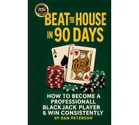 Beat the House in 90 Days: How to become a Professional BlackJack Player & WIN Consistently