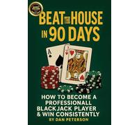 Beat the House in 90 Days: How to become a Professional BlackJack Player & WIN Consistently