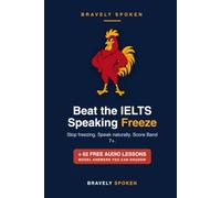 Beat the IELTS Speaking Freeze: Stop Freezing, Speak Naturally, and Score Band 7+ (with 62 Free Audio Model Answers)