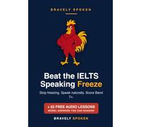 Beat the IELTS Speaking Freeze: Stop Freezing, Speak Naturally, and Score Band 7+ (with 62 Free Audio Model Answers)