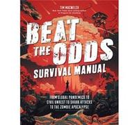 Beat the Odds Improve Your Chances of Surviving by Tim MacWelch Tim MacWelch (Auteur)