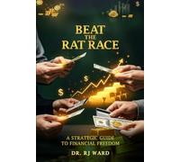 Beat The Rat Race: A Strategic Guide To Financial Freedom