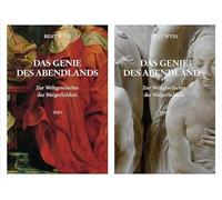 Beat Wyss. Das Genie des Abendlands. Zur Weltgeschichte der Bürgerlichkeit. 2 Bände