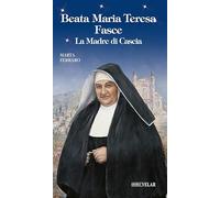Beata Maria Teresa Fasce. La madre di Cascia. Ediz. illustrata