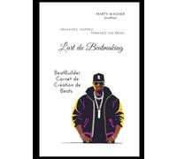 BeatBuilder - Carnet de Création de Beats: Par L'art du Beatmaking