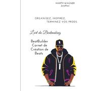 BeatBuilder - Carnet de Création de Beats: Par L'art du Beatmaking