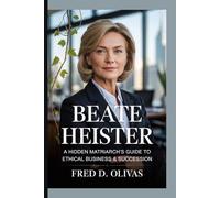 BEATE HEISTER BIOGRAPHY: A HIDDEN MATRIARCH’S GUIDE TO ETHICAL BUSINESS & SUCCESSION