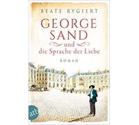 Beate Rygiert George Sand und die Sprache der Liebe: Roman (Außergewöhnl (Poche)