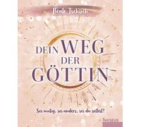 Dein Weg Der Göttin: Sei Mutig, Sei Anders, Sei Du Selbst! 7 Tore Zu Deinen Weiblichen Kraftquellen
