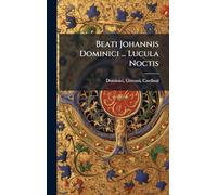 Beati Johannis Dominici ... Lucula Noctis