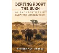 BEATING ABOUT THE BUSH: ON THE FRONTIERS OF ELEPHANT CONSERVATION