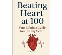 Beating Heart at 100: Your Lifetime Guide to a Healthy Heart