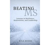 Beating MS: Lessons in Resilience, Reinvention, and Leadership