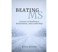 Beating MS: Lessons in Resilience, Reinvention, and Leadership