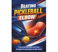 Beating Pickleball Elbow: Practical Exercises and Tips to Help You Get Back on the Court