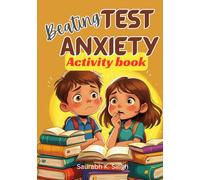 Beating Test Anxiety Activity Book For Kids: A workbook to help kids (ages 8-12) and their parents overcome test jitters and prepare well for exams with a growth mindset