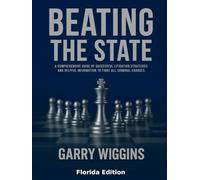 BEATING THE STATE: A Comprehensive Guide Of Successful Litigation Strategies And Helpful Information To Fight All Criminal Charges