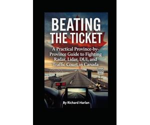 Beating the Ticket: A Practical Province-by-Province Guide to Fighting Radar, Lidar, DUI, and Traffic Court in Canada