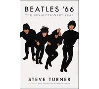 Beatles '66: The Revolutionary Year - When John, Paul, George, and Ringo Created Revolver and Transformed Music Forever