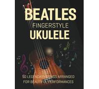 Beatles Fingerstyle Ukulele: 50 Legendary Songs Arranged for Beautiful Performances