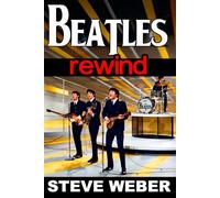 Beatles Rewind: Essential Stories of John, Paul, George, and Ringo-and the Music That Never Gets Old
