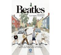 Beatles. Una novela de Lars Saabye Christensen: Hubo un tiempo en que el presente tuvo la mejor banda sonora de la historia