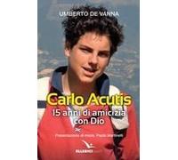 Beato Carlo Acutis. 15 Anni Di Amicizia Con Dio