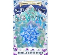 Beatrice Bloom And The Star Crystal