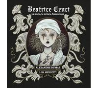 Beatrice Cenci. La storia, la tortura, l'esecuzione. Ediz. illustrata