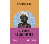 Béatrice et Croc Harry - Lawrence Hill - Mémoire d'encrier - broché - Roman