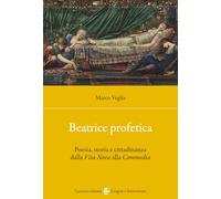 Beatrice profetica. Poesia, storia e cittadinanza dalla Vita Nova alla Commedia