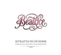 Beatrice - ritratto di un nome: onomastico, diffusione e storie memorabili