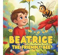 Beatrice, the Friendly Bee: Learn about nectar, pollen, and why bees are our friends