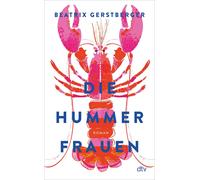 Beatrix Gerstbe Die Hummerfrauen: Roman »Das Buch des Sommers, schon d (Relié)