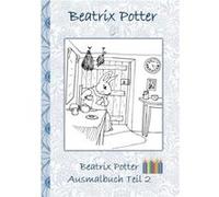 Beatrix Potter Ausmalbuch Teil 2 Peter Hase Malbuch ausmalen kolorieren Original Buntstifte Filzer Bleistift Aquarell Klassiker Schulkinder Vorschule 1. 2 Beatrix PotterBeatrix Potter (Auteur)