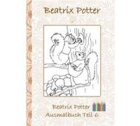 Beatrix Potter Ausmalbuch Teil 6 Peter Hase Malbuch ausmalen kolorieren Original Buntstifte Filzer Bleistift Auqarell Klassiker Schulkinder Vorschule 1. 2 Beatrix PotterBeatrix Potter (Auteur)
