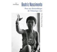 Beatriz Nascimento: Pour une féminothèque de l'Atlantique noir