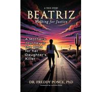 Beatriz: Walking for Justice-A Mother’s Journey in the Hunt for Her Daughter’s Killer