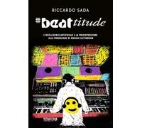 #Beattitude: L’intelligenza artificiale e la predisposizione alla produzione di musica elettronica